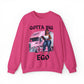 Gotta Big Ego Sweatshirt