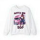 Gotta Big Ego Sweatshirt