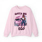 Gotta Big Ego Sweatshirt